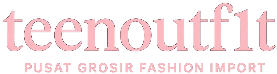 TEENOUTFIT – FASHION GROSIR IMPORT